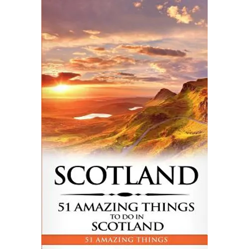 Scotland: Scotland Travel Guide: 51 Amazing Things to Do in Scotland - Paperback