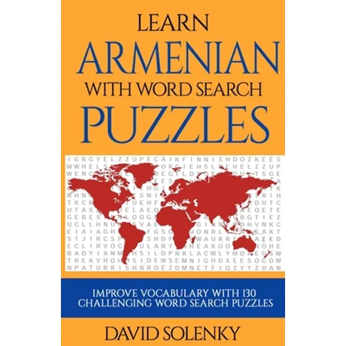 Learn Armenian with Word Search Puzzles: Learn Armenian Language Vocabulary with Challenging Word Find Puzzles for All Ages - Paperback
