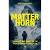 Matterhorn: Triumphs and Trials of the World's most Iconic Peak - Paperback