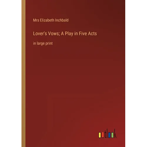 Lover's Vows; A Play in Five Acts: in large print - Paperback