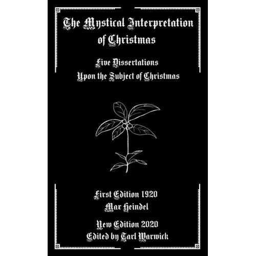 The Mystical Interpretation of Christmas: Five Dissertations Upon the Subject of Christmas - Paperback