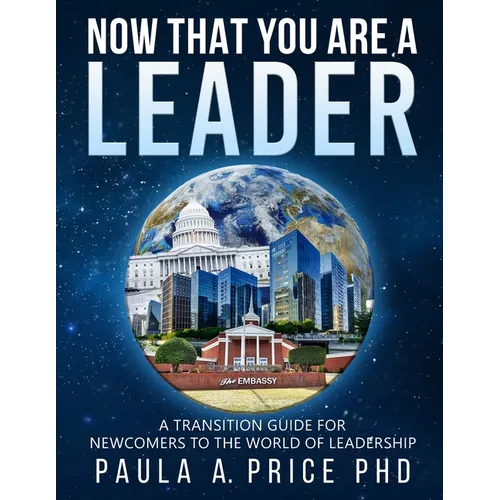 Now That You Are a Leader: A Transition Guide for Newcomers to the World of Leadership - Paperback