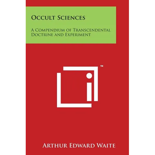 Occult Sciences: A Compendium of Transcendental Doctrine and Experiment - Paperback