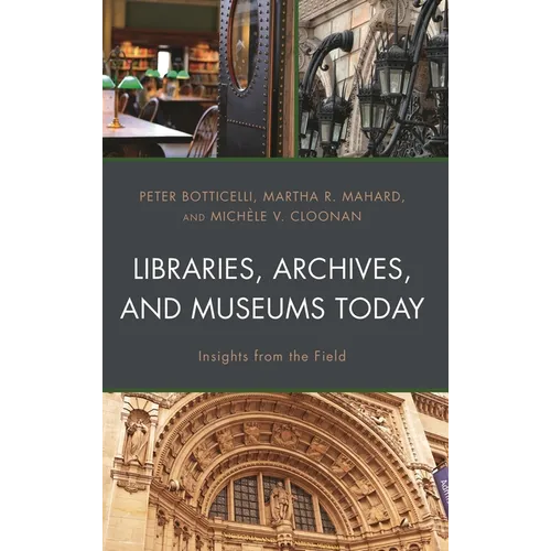 Libraries, Archives, and Museums Today: Insights from the Field - Paperback