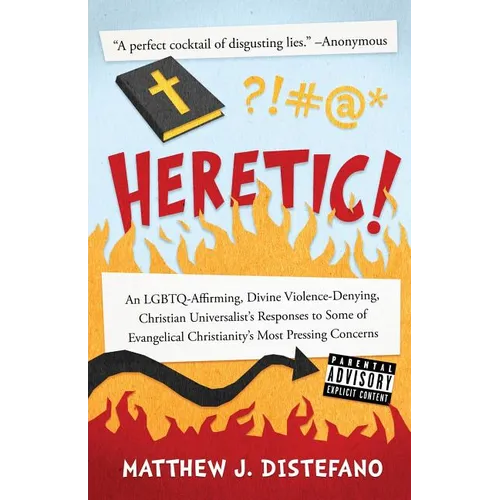 Heretic!: An LGBTQ-Affirming, Divine Violence-Denying, Christian Universalist's Responses to Some of Evangelical Christianity's Most Pressing Concerns - Paperback
