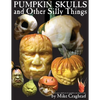 Pumpkin Skulls and Other Silly Things: How to carve a skull out of a pumpkin, one step at a time. - Paperback