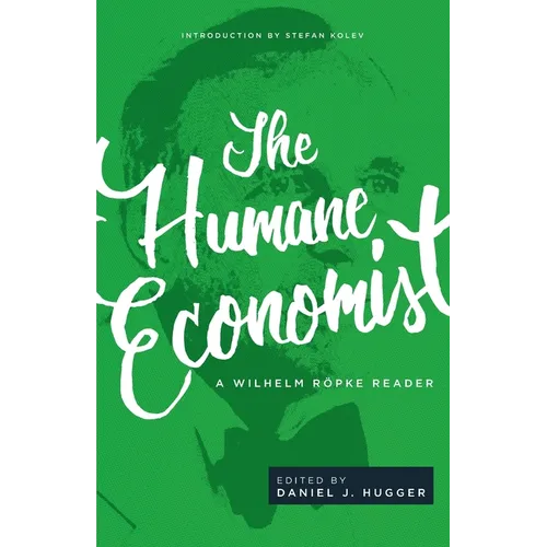 The Humane Economist: A Wilhelm Röpke Reader - Paperback
