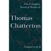 The Complete Poetical Works of Thomas Chatterton; Volumes I & II - Paperback