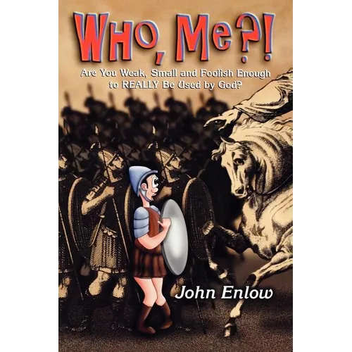 Who, Me?: Are You Weak, Small and Foolish Enough to Really Be Used by God? - Paperback