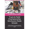 Track & Field Championship Workouts Made Simple: A Book written by a proven National Championship & Olympic Track & Field Coach - Paperback