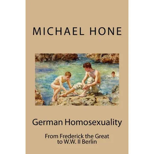 German Homosexuality: From Frederick the Great to W.W. II Berlin - Paperback