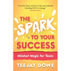 The Spark to Your Success: Mindset Magic for Teens - Paperback