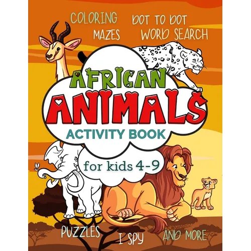 African Animals Activity Book for Kids 4-9: Workbook Full of Coloring and Other Activities Such as Mazes, Cut and Paste, Dot to Dot, Word Search, Puzz - Paperback