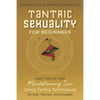 Tantric Sexuality for Beginners Learn How to Have Minblowing Sex Using Tantra Techniques for Men, Woman and Couples - Paperback