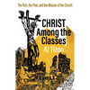Christ Among the Classes: The Rich, the Poor, and the Mission of the Church - Paperback