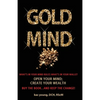 Gold Mind,: Open Your Mind; Create Your Wealth - Paperback