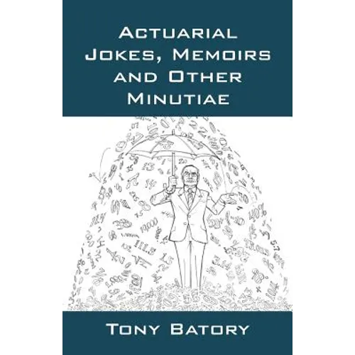 Actuarial Jokes, Memoirs and Other Minutiae - Paperback