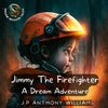 Jimmy The Firefighter: A Dream Adventure (Bedtime Story for Children age 5 to 8) - Paperback