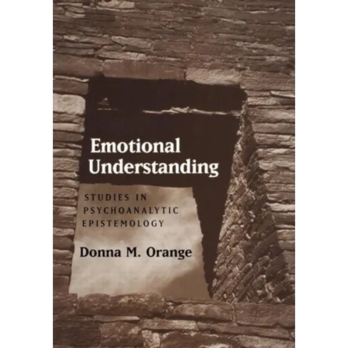 Emotional Understanding: Studies in Psychoanalytic Epistemology - Hardcover