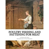 Poultry Feeding and Fattening For Meat: Special finishing methods and handling broilers, capons, waterfowl, etc. - Paperback