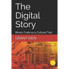 The Digital Story: Binary Code as a Cultural Text - Paperback