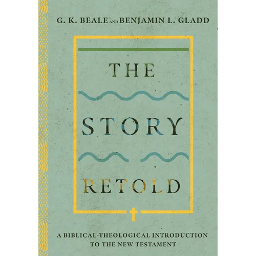 The Story Retold: A Biblical-Theological Introduction to the New Testament - Hardcover