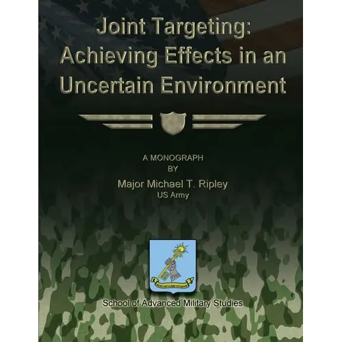 Joint Targeting: Achieving Effects in an Uncertain Environment - Paperback