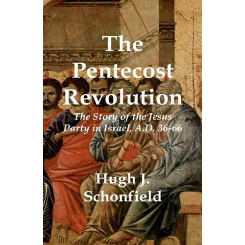 The Pentecost Revolution: The Story of the Jesus Party in Israel, A.D. 36-66 - Paperback