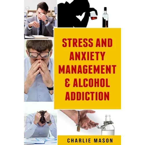 Stress And Anxiety Management & Alcohol Addiction - Paperback