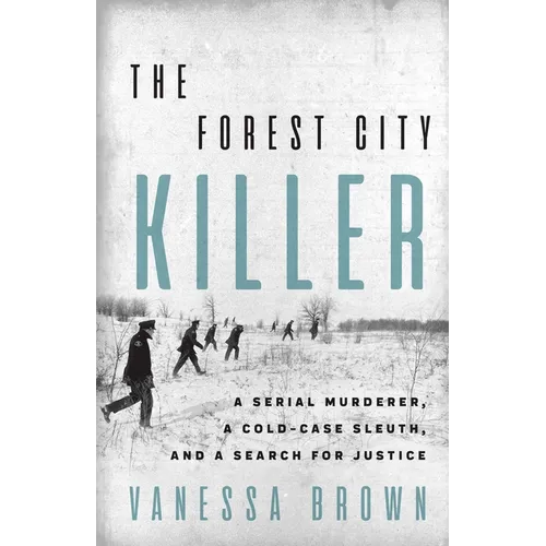The Forest City Killer: A Serial Murderer, a Cold-Case Sleuth, and a Search for Justice - Paperback
