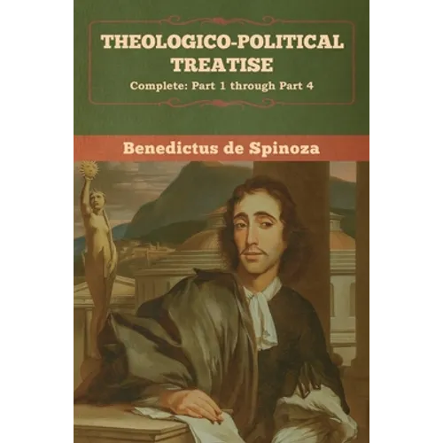 Theologico-Political Treatise - (Complete: Part 1 through Part 4) - Paperback