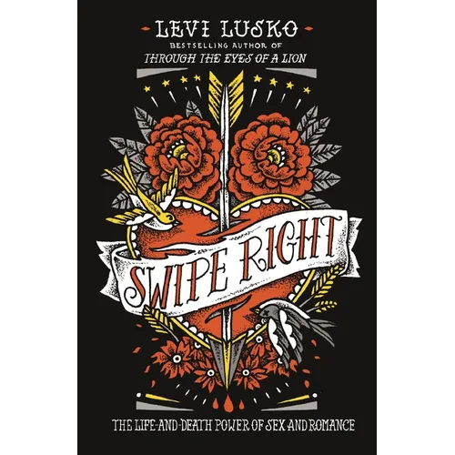 Swipe Right: The Life-And-Death Power of Sex and Romance - Paperback