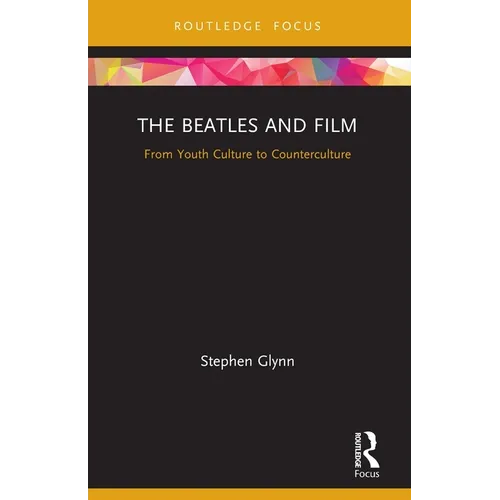 The Beatles and Film: From Youth Culture to Counterculture - Paperback