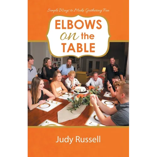 Elbows on the Table: Simple Ways to Make Gathering Fun - Paperback