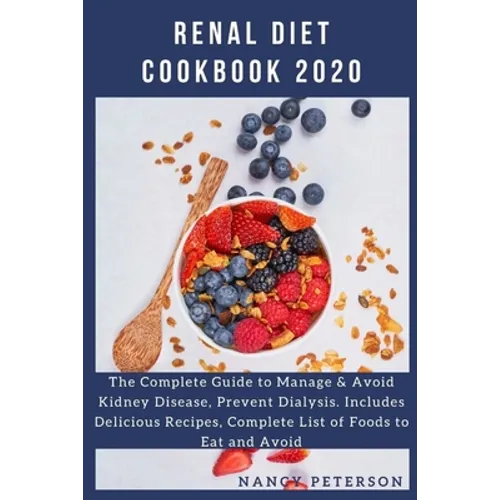 Renal Diet Cookbook 2020: The Complete Guide to Manage & Avoid Kidney Disease, Prevent Dialysis. Includes Delicious Recipes, Complete List of Fo - Paperback