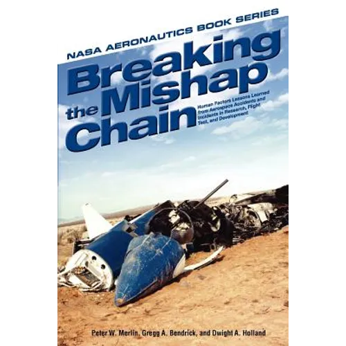 Breaking the Mishap Chain: Human Factors Lessons Learned from Aerospace Accidents and Incidents in Research, Flight Test, and Development - Paperback
