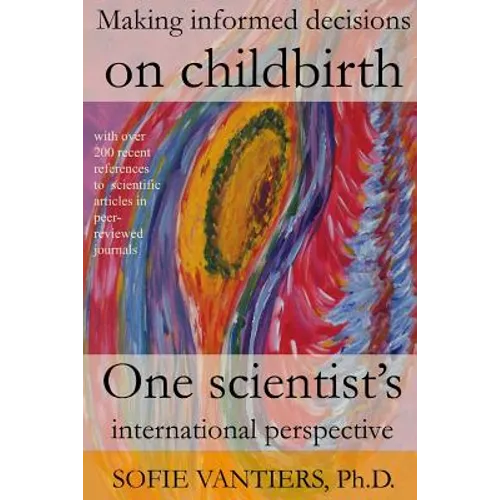 Making informed decisions on childbirth: One scientist's international perspective - Paperback