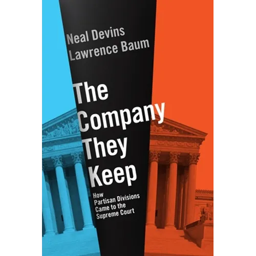 The Company They Keep: How Partisan Divisions Came to the Supreme Court - Paperback