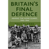 Britain's Final Defence: Arming the Home Guard 1940-1944 - Paperback
