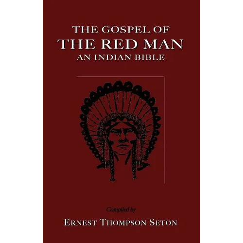 The Gospel of the Red Man: An Indian Bible an Indian Bible - Paperback