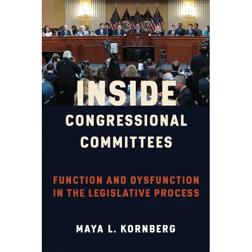 Inside Congressional Committees: Function and Dysfunction in the Legislative Process - Paperback