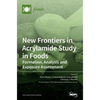New Frontiers in Acrylamide Study in Foods: Formation, Analysis and Exposure Assessment - Hardcover
