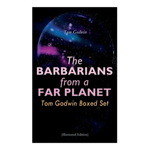 The Barbarians from a Far Planet: Tom Godwin Boxed Set (Illustrated Edition): For The Cold Equations, Space Prison, The Nothing Equation, The Barbaria - Paperback