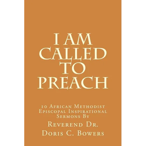 I Am Called to Preach: 10 African Methodist Episcopal Inspirational Sermons - Paperback