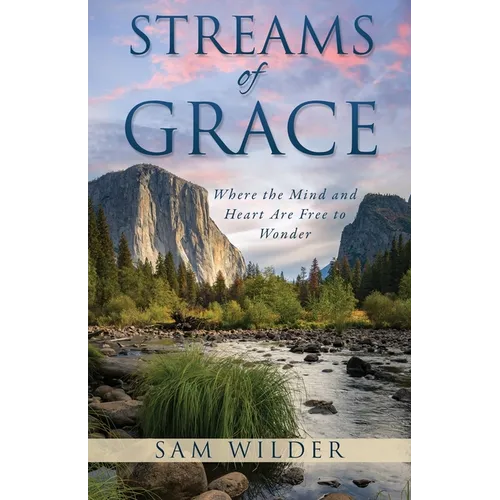 Streams of Grace: Where the Mind and Heart Are Free to Wonder - Paperback