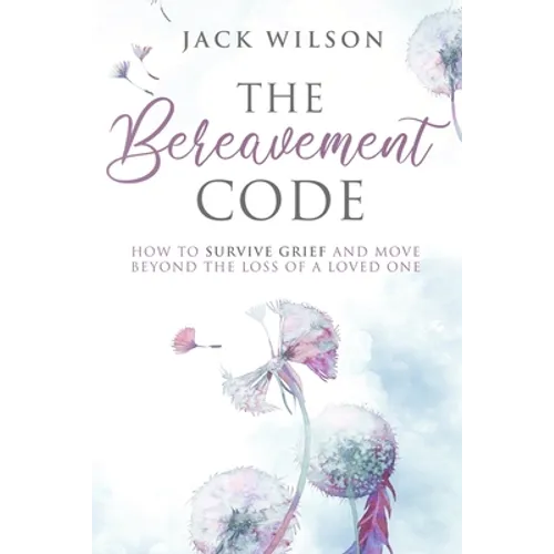 The Bereavement Code: How To Survive Grief and Move Beyond the Loss of a Loved One - Paperback