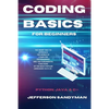 Coding Basics for Beginners: The Smart Way to Approach the World of Computer Programming and the Fundamental Functions of the Most Popular Languages S - Paperback