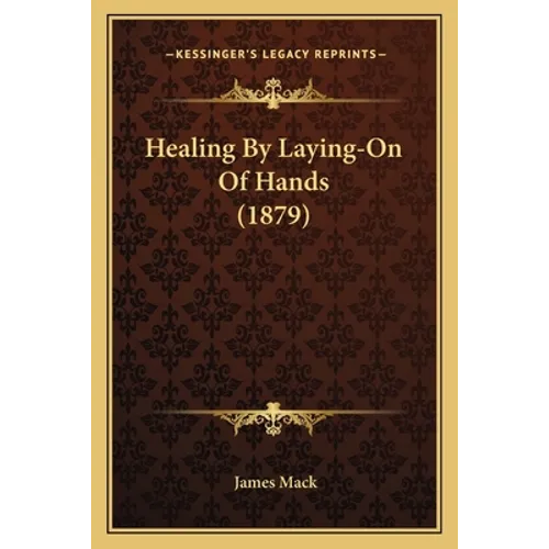 Healing By Laying-On Of Hands (1879) - Paperback