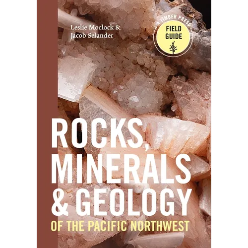 Rocks, Minerals, and Geology of the Pacific Northwest - Paperback
