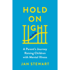 Hold on Tight: A Parent's Journey Raising Children with Mental Illness - Hardcover